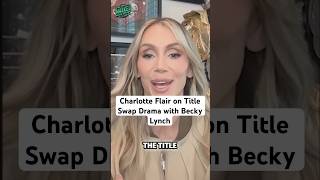 Charlotte Flair on the infamous title swap drama with Becky Lynch #wwe #wrestling
