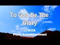 To god be the glory  piano  lyrics  accompaniment  hymns  hymnals 