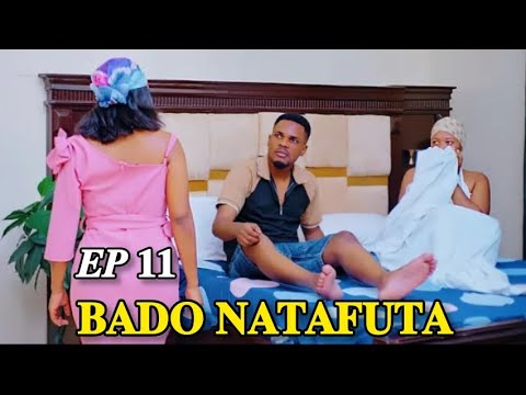 BADO NATAFUTA Episode 10 Bado Tunaendelea Tulipoishia