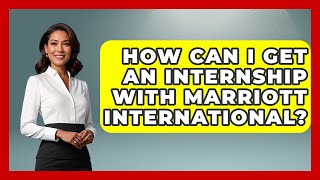 How Can I Get An Internship With Marriott International? - All About Capitalism