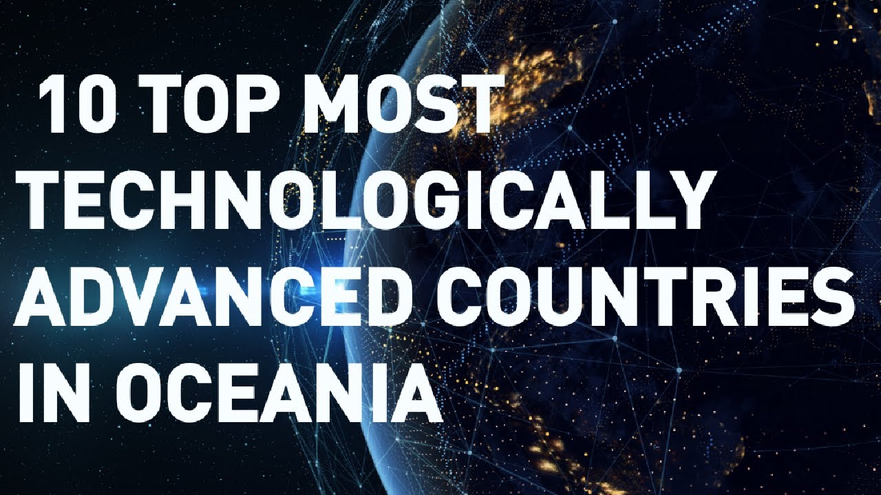Top Ten 10 Most Technologically Advanced Countries In Oceania YouTube Top Ten 10 Most Technologically Advanced Countries In Oceania YouTube