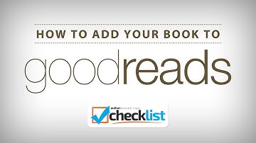 Author Marketing Checklist - How to Add Your Book to Goodreads
