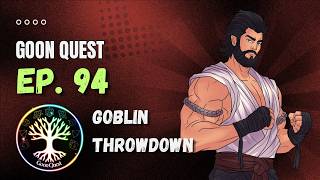 Ep. 94 - Goblin Throwdown