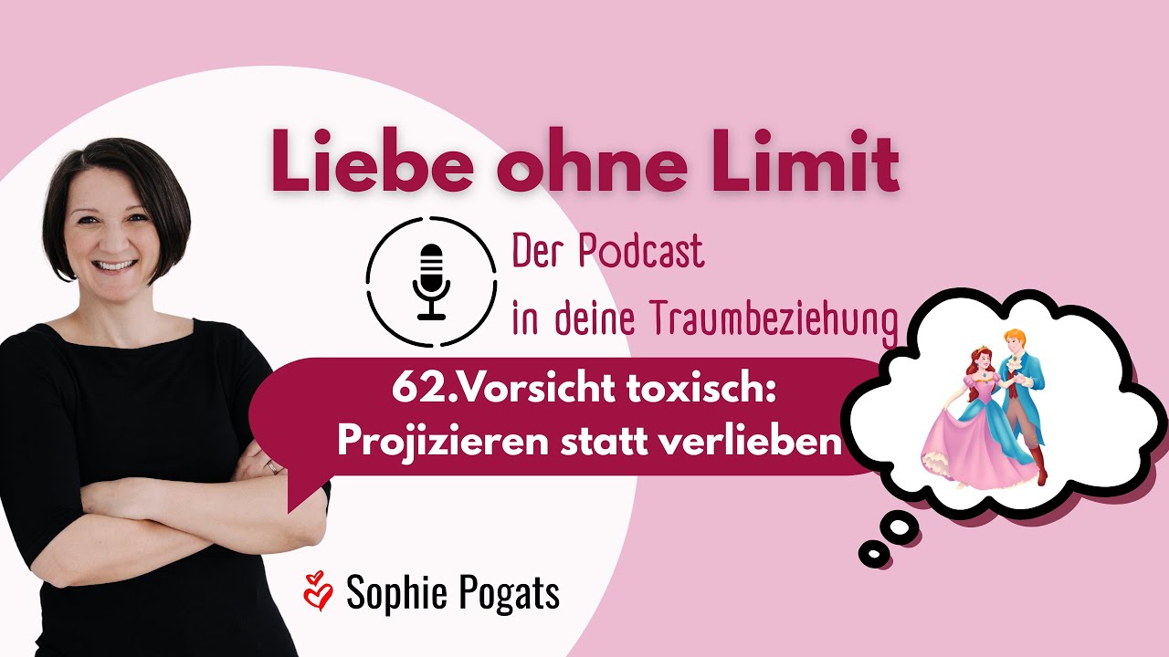 Liebe ohne Limit - 62. Vorsicht toxisch: Projizieren statt verlieben