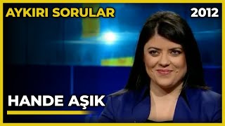 Aykırı Sorular: Hande Aşık - 03.11.2012