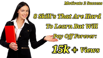 8 Skills That are Hard to Learn But will Pay off Forever:|Motivational video| | Motivate 2 Success|
