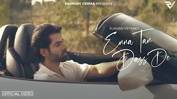 Enna Tan Dass De: Sukhan Verma (Official Video) | Shekh | Parmish Verma Films