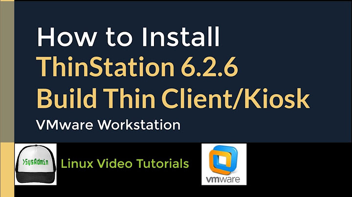 How to Install Thinstation 6.2.6 + Build Thin Client/Kiosk ISO Image on VMware Workstation