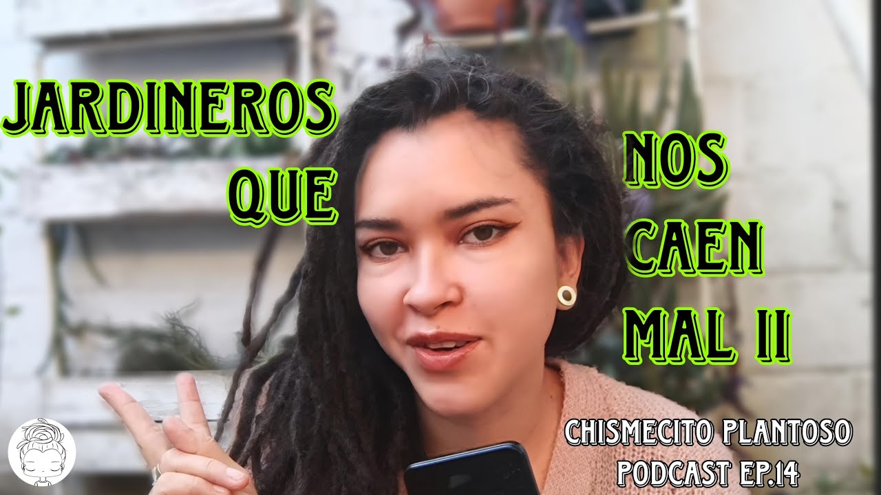 Chismecito plantoso episodio 14|Jardineros que todos odiamos 