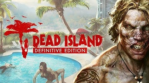 Dead Island Definitive Edition Walkthrough Part 2 FULL GAME [1080p HD 60FPS PC] No Commentary