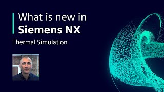 Thermal Simulation | What is new in NX | Summer 2022