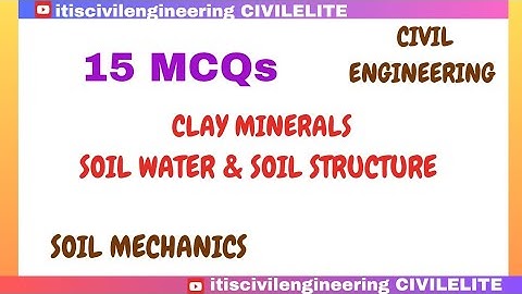 CLAY MINERALS, SOIL WATER AND SOIL STRUCTURE | SOIL MECHANICS | CIVIL ENGINEERING