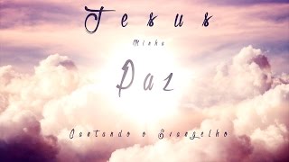 Video thumbnail of "Cantando o Evangelho - Jesus Minha Paz"
