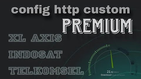CONFIG HC TERBARU XL AXIS INDOSAT TELKOMSEL | HTTP AANGEPASTE INTERNET GRATIS