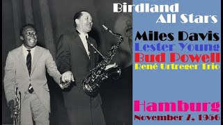 Birdland all-stars in europe november 7, 1956 festhalle a, planten &
blomen, hamburg, the former west germany miles davis- tp (2, 4) lester
young- ts (3, ...