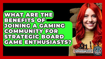 What Are the Benefits of Joining a Gaming Community for Strategic Board Game Enthusiasts?