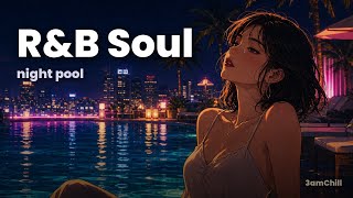R&amp;B Soul Mix | Night Pool — Smooth Vibes to Let Play on a Stylish Night [Study BGM / Chill R&amp;B]