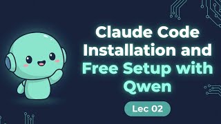 Claude Code Installation and Free Setup with Qwen | Lec 02 | Piaic