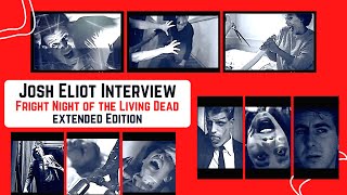Josh Eliot Interview Extended Edition FRIGHT NIGHT of the LIVING DEAD
