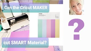Cricut Maker, can it Cut Smart Material? Is there a difference with the Maker 3 and Maker cuts?
