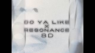 Do Ya Like x Resonance 8D - (noturgf version)