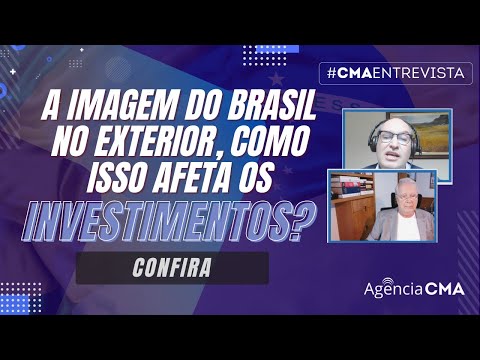 CMA Entrevista: como está a imagem do Brasil no exterior e de que forma isso afeta os investimentos?
