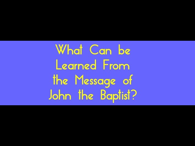 What Can be Learned From the Message of John the Baptist?
