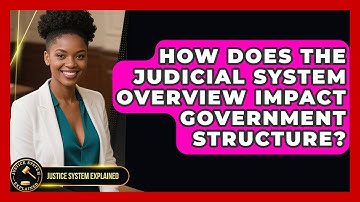 How Does the Judicial System Overview Impact Government Structure? - Justice System Explained