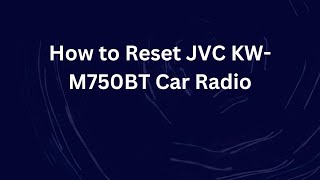 How to Reset JVC KW-M750BT Car Radio
