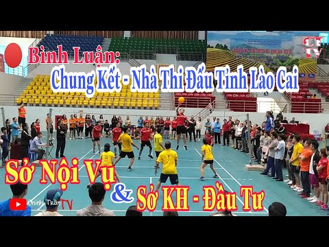 Video Bình Luận: Chung Kết Bóng Chuyền Hơi Lào Cai | Sở Nội... - youtube