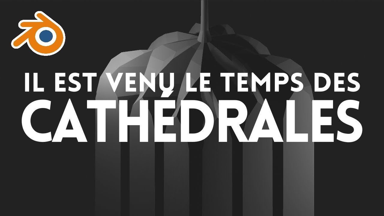 Blender : Il est Venu le Temps des Cathédrales