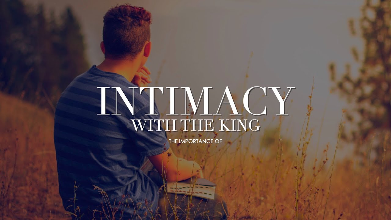 Intimacy with the King