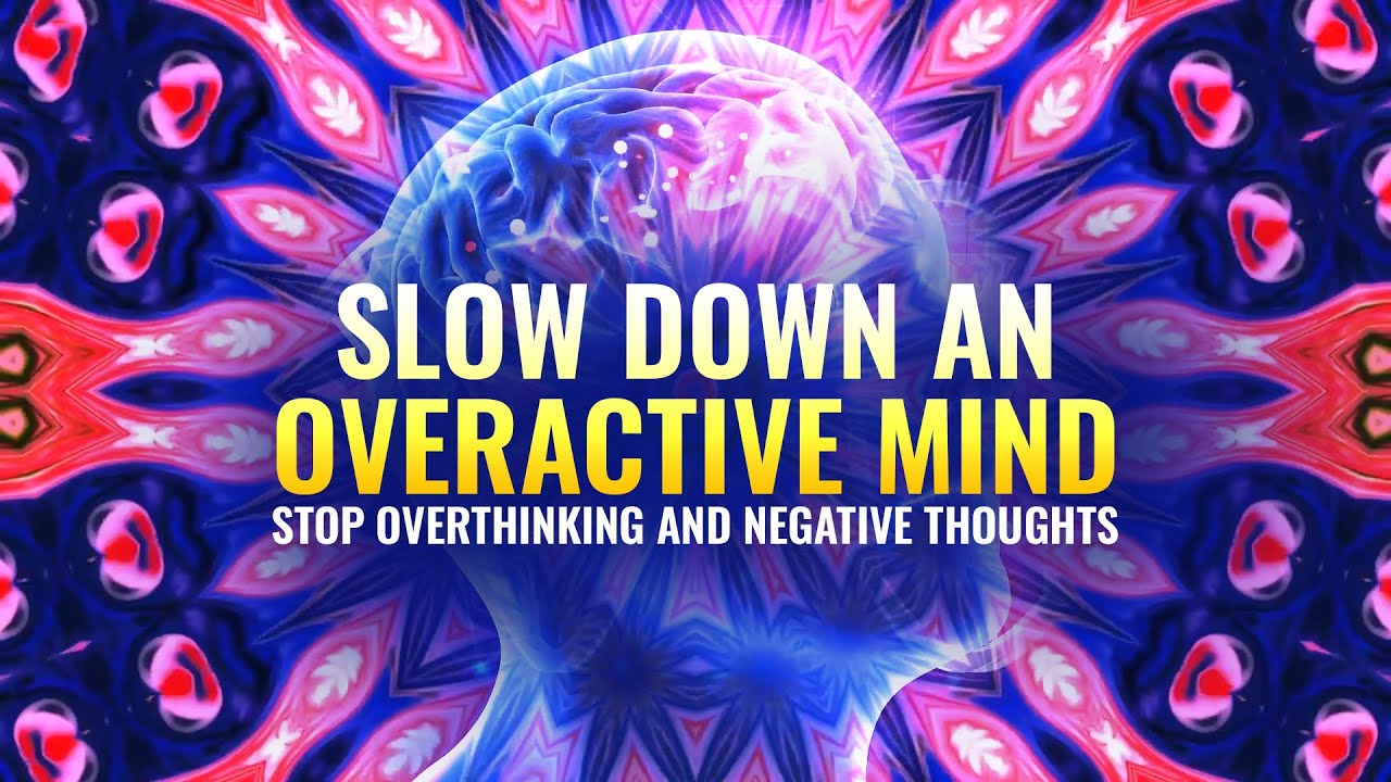 Slow Down An Overactive Mind   Stop Overthinking and Negative Thoughts   Binaural Beats Music