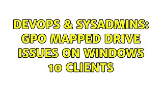 Famous DevOps & SysAdmins: GPO Mapped Drive Issues on Windows 10 Clients (2 Solutions!!) Wealth