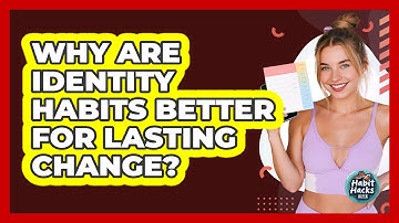 Why Are Identity Habits Better For Lasting Change? - Habit Hacks Hub