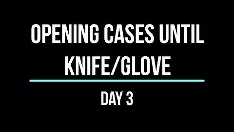 Opening cases until knife/glove - Day 3
