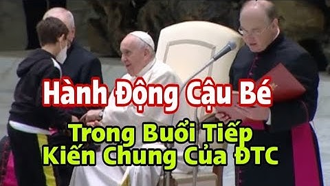 ĐTC Phản Ứng Ra Sao Khi Hành Động Của Cậu Bé Trong Buổi Tiếp Kiến Chung  || Thinh Nguyen