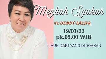 MEZBAH SYUKUR - JAUH DARI YANG DIDOAKAN - 19/01/22 - pk.05.00 WIB - DEBBY BASJIR #mezbahsyukurdb
