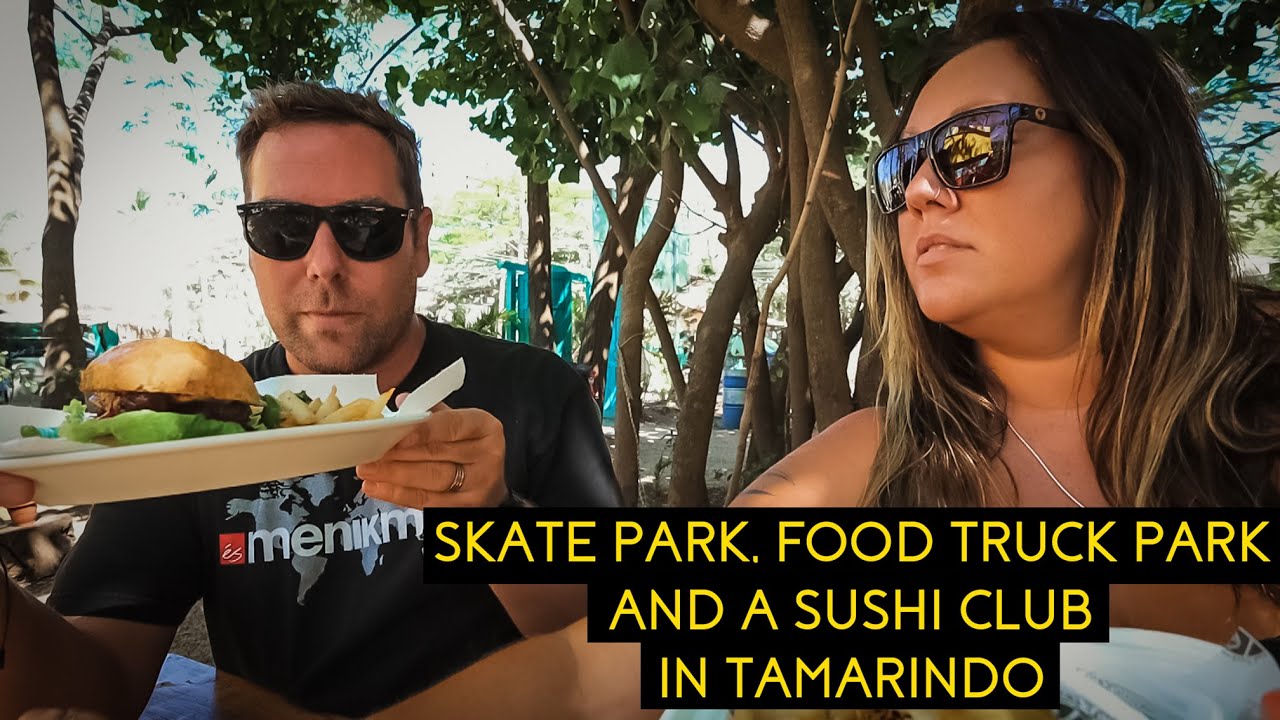 Tamarindo 21 Skate Park Food Truck Park And Sushi Club Our Final Day In Tamarindo Youtube