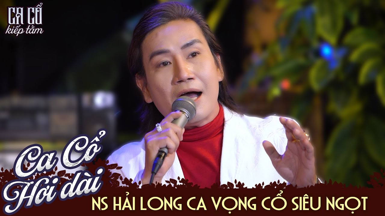 NS Hải Long Ca Vọng Cổ Hơi Dài Siêu Ngọt Nghe Là Ghiền - Ca Cổ Kiếp Tằm | Trích Đoạn Ca Cổ Cải Lương
