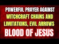 Powerful Prayer Against Witchcraft Chains And Limitations, Evil Arrows Blood Of Jesus #bloodofjesus