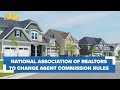 National association of realtors to change rules on agent commissions