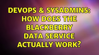 DevOps & SysAdmins: How does the Blackberry Data service actually work? Wealth