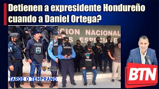 EN VIVO: Detienen a expresidente Hondureño, cuando a Daniel Ortega?   - 15  de Febrero del 2022