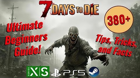 7 days to Die Ultimate Beginners Guide: Getting Started 389 Tips Tricks and Facts Ver 1.3 2025