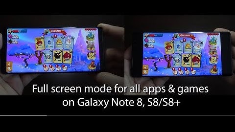 Full screen mode for all apps & games on Galaxy Note 8, S8/S8+