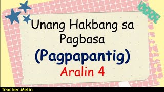 UNANG HAKBANG SA PAGBASA PAGPAPANTIG ARALIN 4