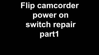 Flip Camcorder power on switch fix