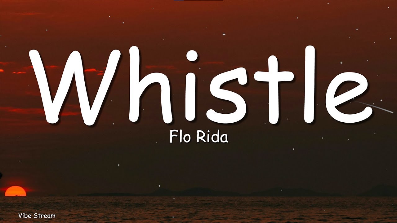 Whistle - Flo Rida (Lyrics) | Blow My Whistle
