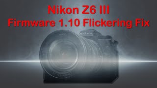 Nikon Z6 III Firmware 1.10 Video Flickering Fix